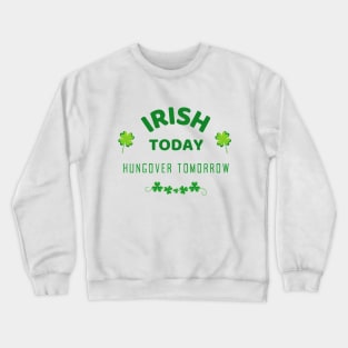 Irish Today Hungover Tomorrow - Happy St Patricks Day 2021! - Funny St Paddy's drinking merch Crewneck Sweatshirt